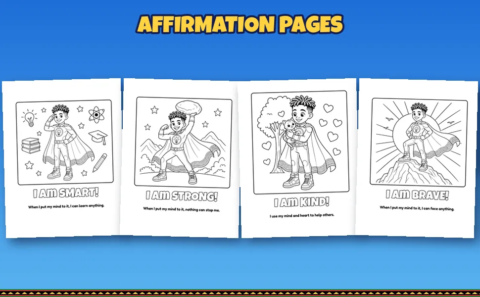 Four affirmation coloring pages: I am SMART! When I put my mind to it, I can learn anything. I am STRONG! When I put my mind to it, nothing can stop me. I am KIND! I use my mind and heart to help others. I am BRAVE! When I put my mind to it, I can face anything.