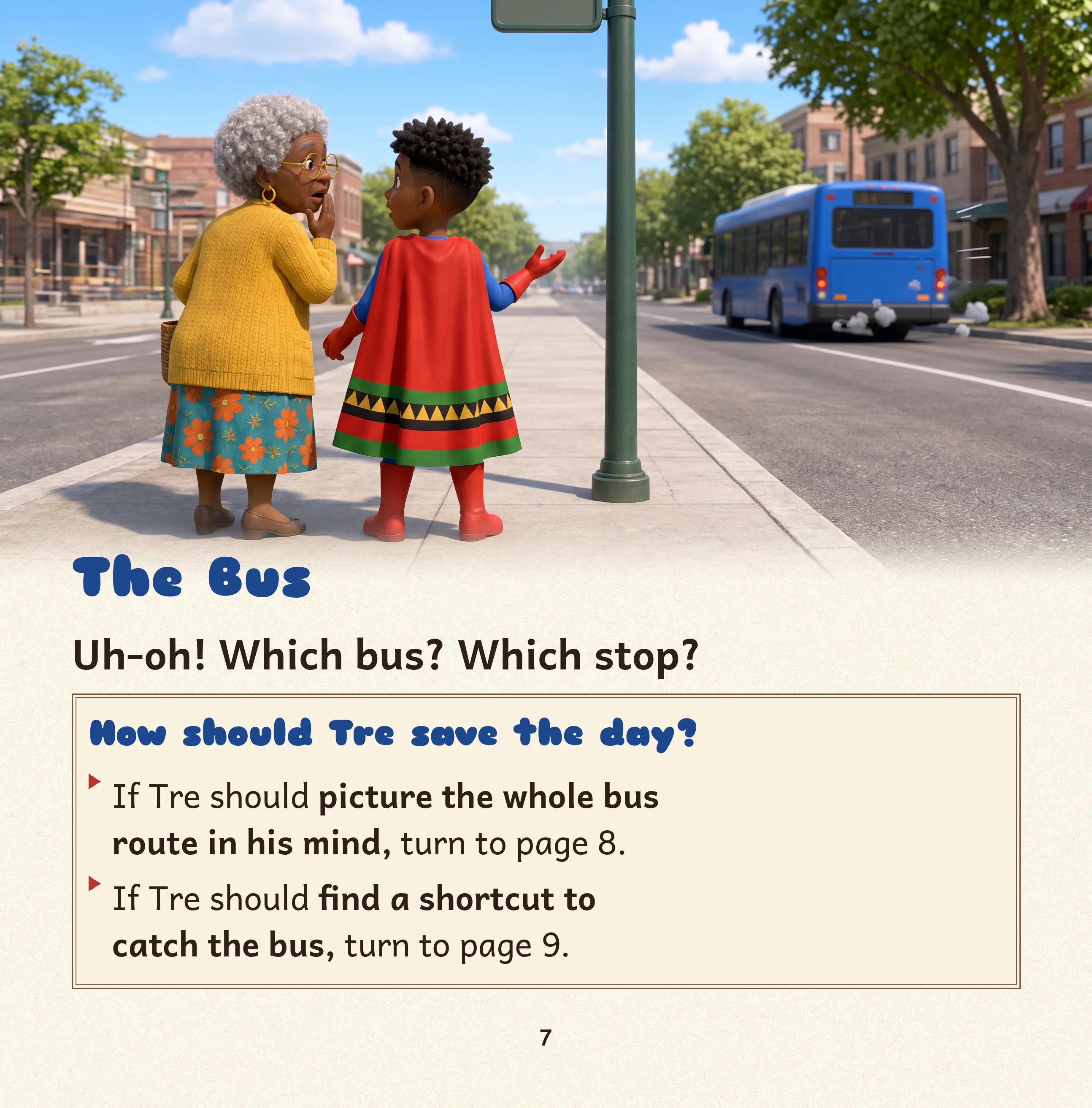Page 7 of Tre Saves the Day with Grandma, The Bus: seen from behind, Tre and Grandma stand at a bus stop as a blue bus drives away. How should Tre save the day? If Tre should picture the whole bus route in his mind, turn to page 8. If Tre should find a shortcut to catch the bus, turn to page 9.