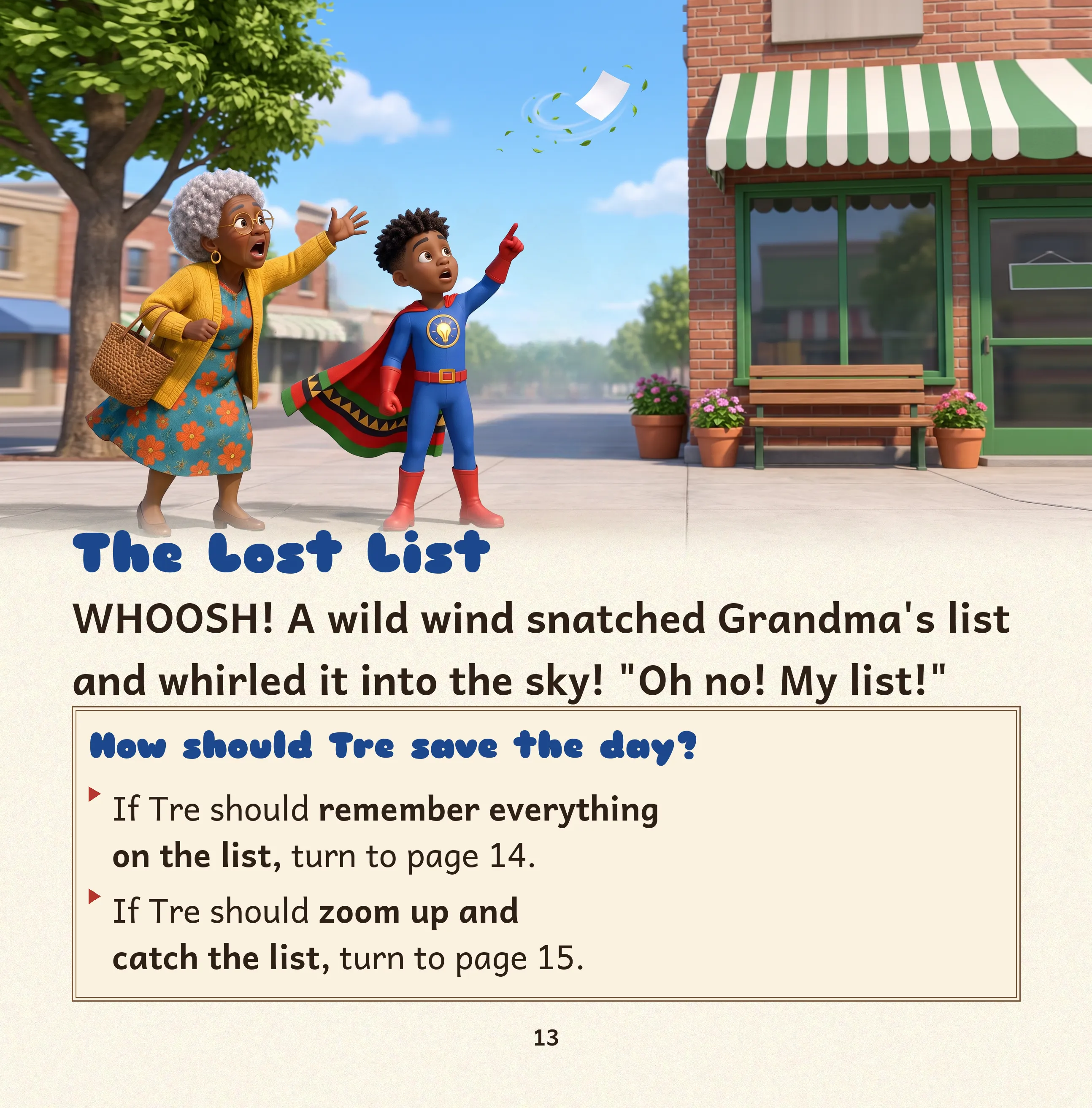 Page 13 of Tre Saves the Day with Grandma, The Lost List: Grandma cries out and Tre points as the wind carries her list up into the sky. How should Tre save the day? If Tre should remember everything on the list, turn to page 14. If Tre should zoom up and catch the list, turn to page 15.